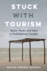 Image for Stuck with tourism  : space, power, and labor in contemporary Yucatan