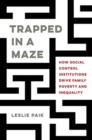 Image for Trapped in a maze  : how social control institutions drive family poverty and inequality