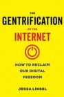 Image for The gentrification of the internet  : how to reclaim our digital freedom