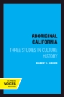 Image for Aboriginal California: Three Studies in Culture History