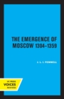 Image for The emergence of Moscow, 1304-1359