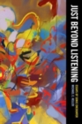 Image for Just beyond listening  : essays of sonic encounter
