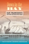Image for Down by the Bay : San Francisco&#39;s History between the Tides