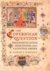 Image for The Copernican Question : Prognostication, Skepticism, and Celestial Order