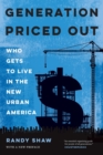 Image for Generation Priced Out : Who Gets to Live in the New Urban America, with a New Preface