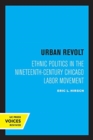 Image for Urban Revolt : Ethnic Politics in the Nineteenth-Century Chicago Labor Movement