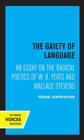 Image for The gaiety of language  : an essay on the radical poetics of W.B. Yeats and Wallace Stevens