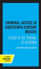 Image for Criminal Justice in Eighteenth-Century Mexico