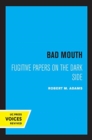 Image for Bad Mouth : Fugitive Papers on the Dark Side