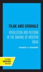 Image for Tilak and Gokhale : Revolution and Reform in the Making of Modern India