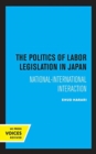 Image for The Politics of Labor Legislation in Japan