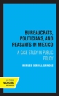 Image for Bureaucrats, politicians, and peasants in Mexico  : a case study in public policy