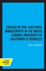 Image for Catalog of Pre-1900 Vocal Manuscripts in the Music Library, University of California at Berkeley