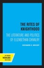 Image for The rites of knighthood  : the literature and politics of Elizabethan chivalry