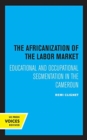 Image for The Africanization of the labor market  : educational and occupational segmentations in the Cameroun