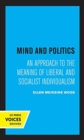 Image for Mind and politics  : an approach to the meaning of liberal and socialist individualism