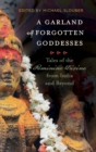 Image for A garland of forgotten goddesses  : tales of the feminine divine from India and beyond