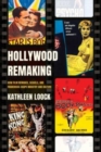 Image for Hollywood remaking  : how film remakes, sequels, and franchises shape industry and culture