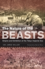 Image for The nature of the beasts  : empire and exhibition at the Tokyo Imperial Zoo