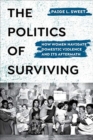 Image for The politics of surviving  : how women navigate domestic violence and its aftermath