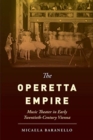 Image for The operetta empire  : music theater in early twentieth-century Vienna
