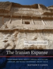 Image for The Iranian expanse  : transforming royal identity through architecture, landscape, and the built environment, 550 BCE-642 CE