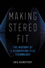 Image for Making stereo fit  : the history of a disquieting film technology