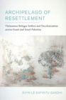 Image for Archipelago of resettlement  : Vietnamese refugee settlers and decolonization across Guam and Israel-Palestine