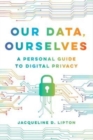 Image for Our data, ourselves  : a personal guide to digital privacy
