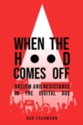 Image for When the hood comes off  : racism and resistance in the digital age
