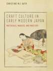 Image for Craft culture in early modern Japan  : materials, makers, and mastery