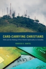 Image for Card-carrying Christians  : debt and the making of free market spirituality in Colombia