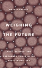 Image for Weighing the future  : race, science, and pregnancy trials in the postgenomic era