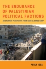 Image for The endurance of Palestinian political factions  : an everyday perspective from Nahr el-Bared camp