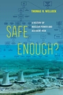 Image for Safe enough?  : a history of nuclear power and accident risk