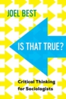 Image for Is that true?  : critical thinking for sociologists