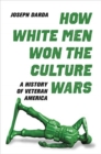 Image for How white men won the culture wars  : a history of veteran America