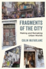 Image for Fragments of the city  : making and remaking urban worlds