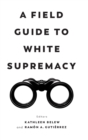 Image for A Field Guide to White Supremacy