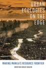 Image for Urban ecologies on the edge  : making Manila&#39;s resource frontier