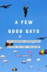 Image for A few good gays  : the gendered compromises behind military inclusion