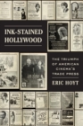 Image for Ink-stained Hollywood  : the triumph of American cinema&#39;s trade press
