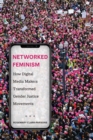 Image for Networked feminism  : how digital media makers transformed gender justice movements