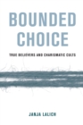 Image for Bounded Choice : True Believers and Charismatic Cults