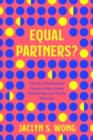 Image for Equal partners?  : how dual-professional couples make career, relationship, and family decisions