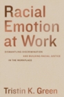 Image for Racial emotion at work  : dismantling discrimination and building racial justice in the workplace