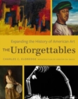 Image for The unforgettables  : expanding the history of American art