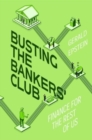 Image for Busting the bankers&#39; club  : finance for the rest of us