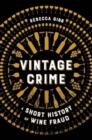 Image for Vintage crime  : a short history of wine fraud