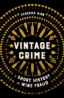 Image for Vintage Crime: A Short History of Wine Fraud